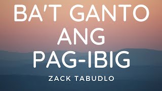 Zack Tabudlo - Ba't Ganto Ang Pag-ibig (Lyric Video)