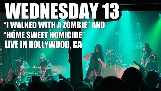 WEDNESDAY 13 - I WALKED WITH A ZOMBIE + HOME SWEET HOMICIDE - LIVE IN HOLLYWOOD, CA - 05-06-2022