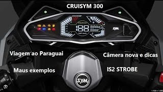 Cruisym 300. Viagem ao Paraguai. Câmera e capacete novo, dicas e maus exemplos.