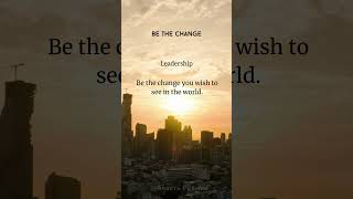 Be the Change