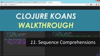 Learn Clojure 11. Sequence Comprehensions - Clojure Koans Walkthrough in Light Table IDE