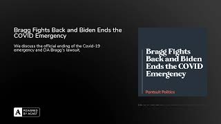 Bragg Fights Back and Biden Ends the COVID Emergency