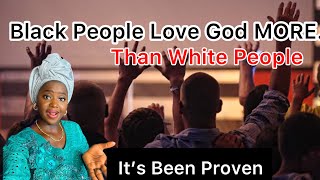 No Race On Earth Love God ( CREATOR ) More Than The BLACK People.