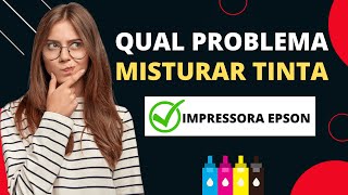 IMPRESSORA EPSON - NÃO FAÇA ISSO - Qual o problema ao misturar tintas? #tonerline