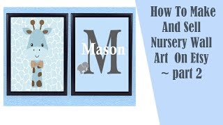 How To Make And Sell Nursery Wall Art ~ part 2