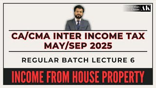 CA/CMA INTER | INCOME TAX | MAY/SEP 2025 | REGULAR | LECTURE 6 | INCOME FROM HOUSE PROPERTY