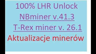 Aktualizacje miner'ów do 100% LHR. Stabilne wersje NBminer, T-Rex miner.