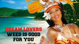 DREAM LOVERS - WEED IS GOOD FOR YOU | C RATED