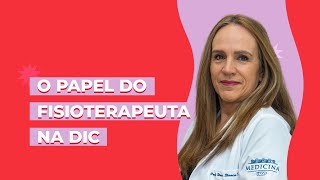 Qual é o papel do FISIOTERAPEUTA durante o DIAGNÓSTICO e TRATAMENTO da DIC? | Dra Bianca Thurm