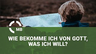 Wie bekomme ich von Gott, was ich will? - Predigt von Samuel Regehr