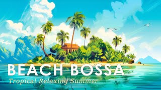 Bossa Nova Summer Beach ~ Bossa Jazz to Help You Relax Under the Sunshine ~ August Jazz Music