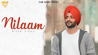 Nilaam ( Official Song ) Ripan Sidhu Latest Punjabi Song 2023 !