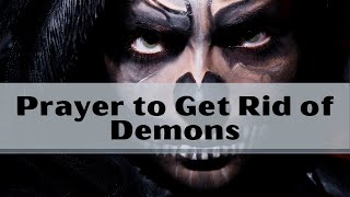 Prayers to Get Rid of Demons | Prayer to Protect from Demons