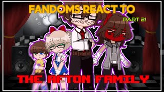 ★ FANDOMS REACT PART 2: AFTON FAMILY // MY AU // NO SHIPS //