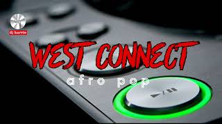 WEST CONNECT (AFRO POP)- dj harvie