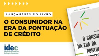 O consumidor na era da pontuação de crédito - Lançamento do livro - Idec