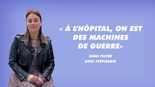 « À l'hôpital, on est des machines de guerre » sans filtre avec Stéphanie