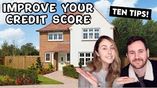 10 TIPS TO IMPROVE YOUR CREDIT SCORE TO HELP YOU GET A MORTGAGE | First time home buyers advice