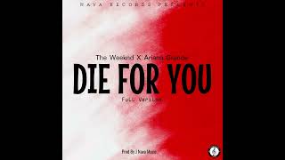 Die For You (Full Version) (By J Nava Music) - The Weeknd ❌️ Ariana Grande