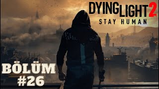 Dying Light 2: 26. Bölümümüzle maceralara devam ediyoruz.