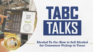 TABC Talks: Alcohol To Go — How To Sell Alcohol for Consumer Pickup in Texas