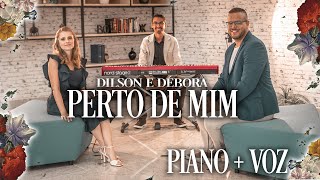 DILSON E DÉBORA | PERTO DE MIM [Piano + Voz - Vol.01]