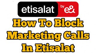 Block/Unblock Etisalat Marketing Calls | How to block Unknown promotion calls in Etisalat