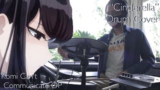 "Cinderella" - Komi Can't Communicate OP by Cider Girl [Drum Cover]