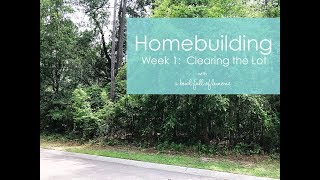 Homebuilding Week 1 - Clearing the Lot