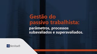 Gestão do passivo trabalhista: parâmetros, processos subavaliados e superavaliados.