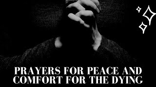 Prayers for Peace and Comfort for the Dying