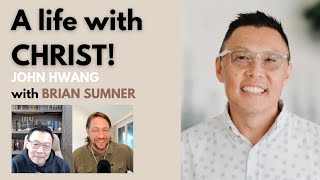 A LIFE WITH CHRIST - JOHN HWANG & BRIAN SUMNER - FOOLISHNESS PODCAST