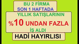 BU 2 FİRMA SON 1 HAFTDA YILLIK SATIŞLARININ %10 UNDAN FAZLA İŞ ALDI | HADİ HAYIRLISL | BİST BORSA