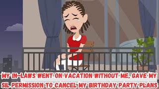 【OSA】My In-laws Went on Vacation Without Me, Gave My SIL Permission to Cancel My Birthday Party...