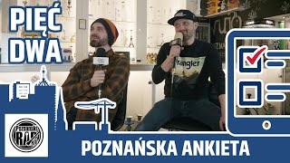 POZNAŃSKA ANKIETA 2.0: PIĘĆ DWA