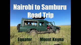 Kenya | Road trip | Nairobi to Samburu road trip | Equator  | Mount Kenya | Best Road trip in Kenya