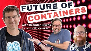 Future of Containers and Kubernetes with Brendan Burns (Ep 221)