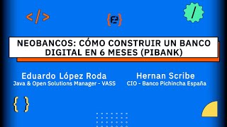 Neobancos: cómo construir un banco digital en 6 meses (Pibank) - Eduardo y Hernan - Codemotion 23