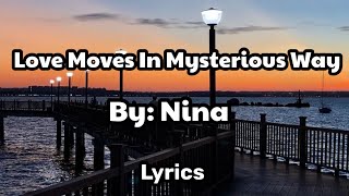 Love Moves In Mysterious Ways by: Nina ( lyrics)