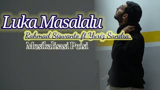 Luka Masalalu _ Rahmad Siswanto FT Yuriz Sandra @stengkylumozmax Puisi Kolaborasi