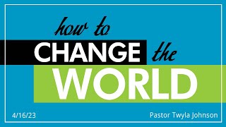 How to Change the World