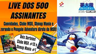 Live dos 500 - Convidados, Clube MSX, Shmup Mania e Zerando o Penguin Adventure Direto do MSX