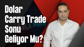 Dolar Carry Trade Sonu Geliyor Mu?