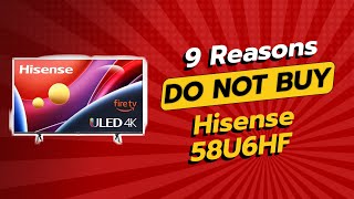 HISENSE 58U6HF | 9 Reasons You Should THINK TWICE! 😱📺