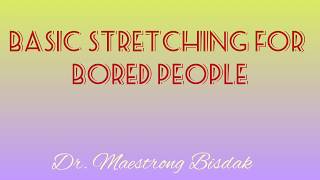 Basic Stretch for Bored People