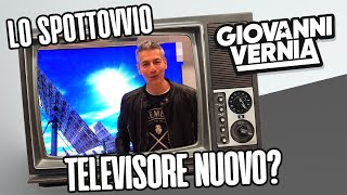 GIOVANNI VERNIA - LO SPOTTOVVIO - TELEVISORE NUOVO?