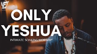 David Forlu - Only Yeshua | Intimate Soaking Worship