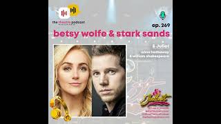 Ep269 - Betsy Wolfe & Stark Sands: They Want It That Way