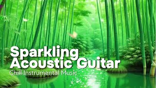 Sparkling Acoustic Guitar | Chill Instrumental Music [ Relaxing ~ Peaceful ~ Unique Music ]