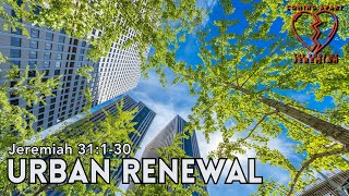 Urban Renewal - Jeremiah 31:1-30